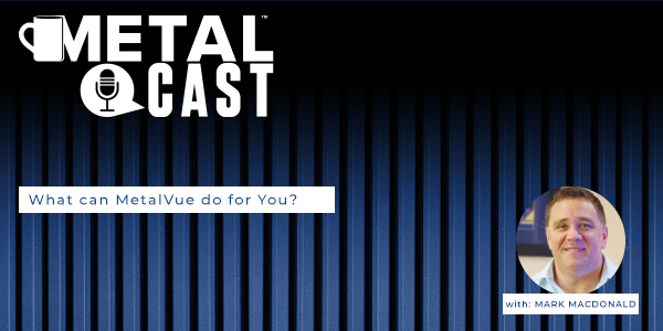 metalcast-what-can-metalvue-do-for-you-transcript