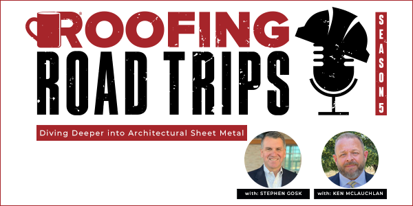 Stephen Gosk and Ken McLauchlan – Diving Deeper into Architectural Sheet Metal - PODCAST TRANSCRIPTION