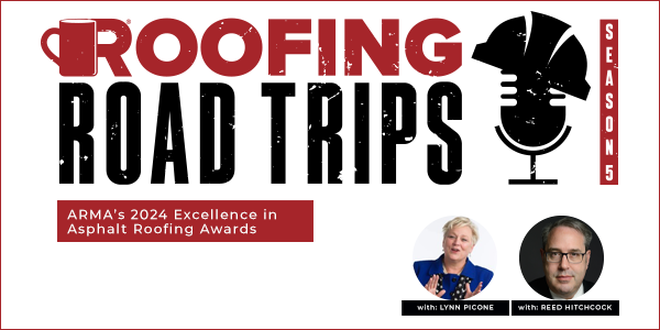 Reed Hitchcock & Lynn Picone - ARMA’s 2024 Excellence in Asphalt Roofing Awards - PODCAST TRANSCRIPTION
