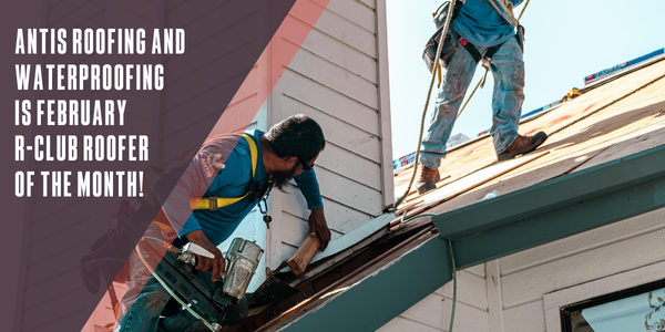 Antis Roofing and Waterproofing is the February R-Club Roofer of the Month!