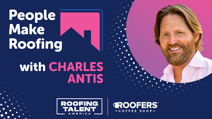 People Make Roofing - Charles Antis - PODCAST TRANSCRIPT