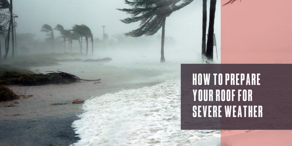 How to prepare your roof for severe weather, and why it matters