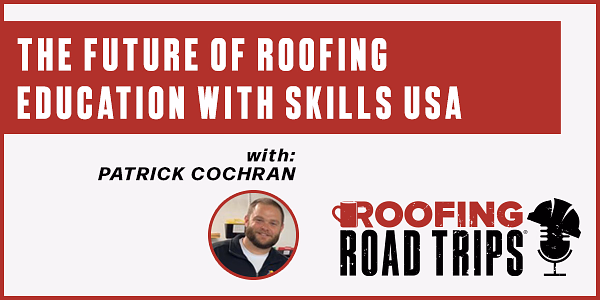 The Future of Roofing Education with Skills USA - PODCAST TRANSCRIPT The Future of Roofing Education with Skills USA - PODCAST TRANSCRIPT