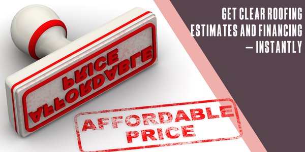 Get clear roofing estimates and affordable financing – instantly