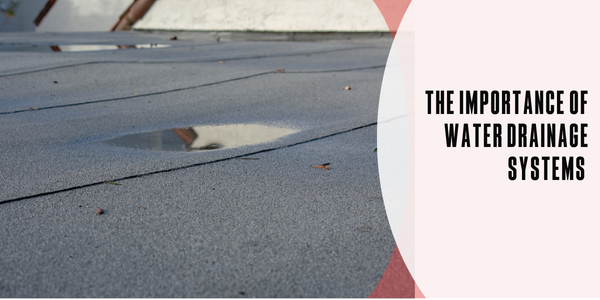 The importance of water drainage systems