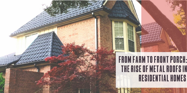 From farm to front porch: The rise of metal roofs in residential homes