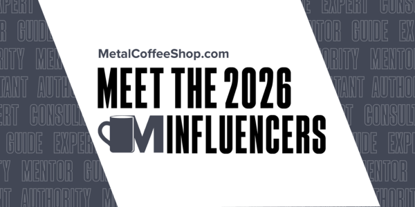 The Coffee Shops™ Announce 2026 MetalCoffeeShop™ Metal Influencers The Coffee Shops™ Announce 2026 MetalCoffeeShop™ Metal Influencers
