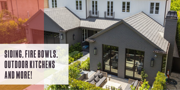 Siding, fire bowls, outdoor kitchens and more!