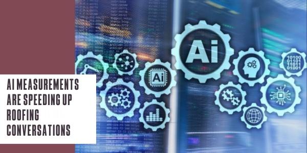 AI measurements are speeding up roofing conversations