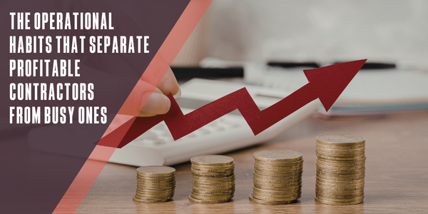 The operational habits that separate profitable contractors from busy ones