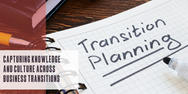 Capturing knowledge and culture across business transitions