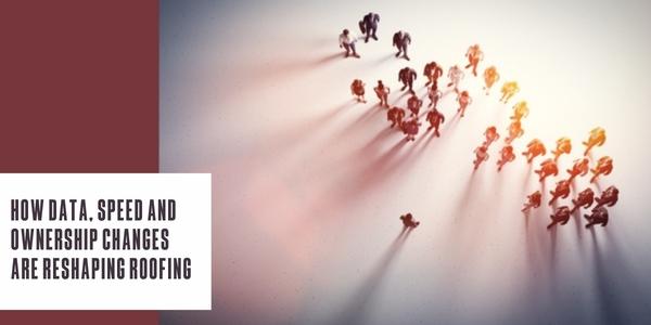 How data, speed and ownership changes are reshaping roofing