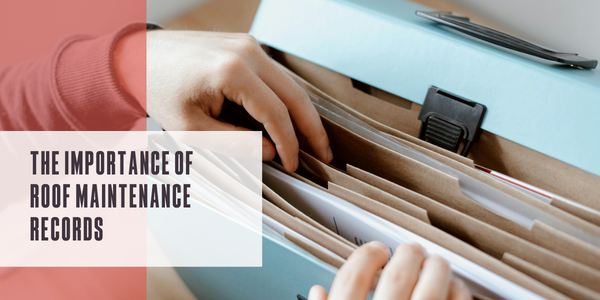 The importance of roof maintenance records