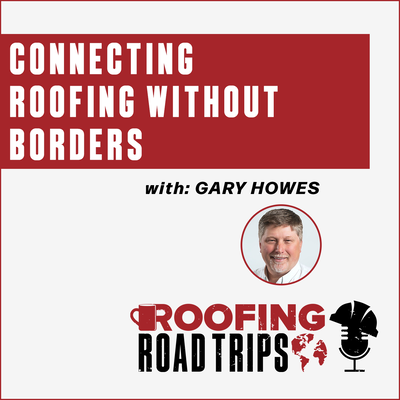 Gary Howes - Connecting Roofing Without Borders